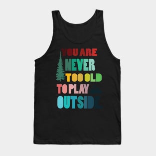 Never  too old to play outsite - hiking camping hike hiker nature mountain outdoors Tank Top